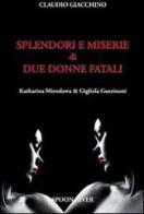 Splendori e miserie di due donne fatali Katharina Miroslawa & Gigliola Guerinoni di Claudio Giacchino edito da Spoon River