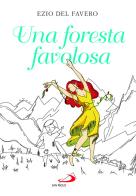 Una foresta favolosa di Ezio Del Favero, Lucia Coltamai edito da San Paolo Edizioni