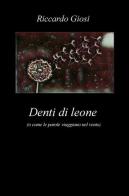 Denti di leone (o come le parole viaggiano nel vento) di Riccardo Giosi edito da ilmiolibro self publishing