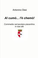 Al cumo... l'e chemo! Commedia vernacolare piacentina in due atti di Antonino Desi edito da ilmiolibro self publishing