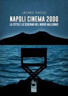 Napoli cinema 2000. La città e lo schermo nel nuovo millennio di Antonio Tedesco edito da Phoenix Publishing