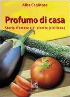 Profumo di casa. Storia d'amore e di ricette siciliane di Alba Coglitore edito da La Zisa