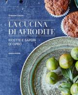 La cucina di Afrodite. Ricette e sapori di Cipro di Christina Loucas edito da Nomos Edizioni