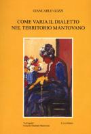 Come varia il dialetto nel territorio mantovano di Giancarlo Gozzi edito da E.Lui