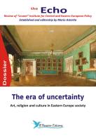 The era of uncertainty. Art, religion and culture in Eastern Europe society. The Echo. Review of «Levant» Institute for Central and Eastern European policy edito da Il Pensiero