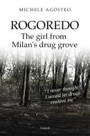 Rogoredo. The girl from Milan's drug grove di Michele Agosteo edito da Youcanprint