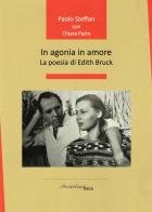 In agonia in amore. La poesia di Edith Bruck di Paolo Steffan, Chiara Pasin edito da Arcipelago Itaca