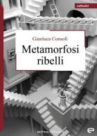 Metamorfosi ribelli di Gianluca Consoli edito da Echos Edizioni