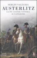 Austerlitz. La più bella vittoria di Napoleone di Sergio Valzania edito da Mondadori