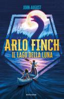 Il lago della luna. Arlo Finch di John August edito da Mondadori