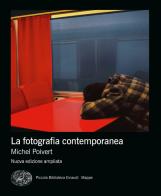 La fotografia contemporanea. Ediz. ampliata di Michel Poivert edito da Einaudi