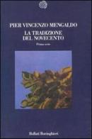La tradizione del Novecento vol.1 di Pier Vincenzo Mengaldo edito da Bollati Boringhieri