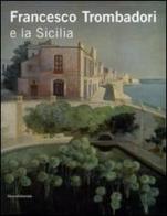 Francesco Trombadori e la Sicilia. Ediz. illustrata di Francesco Rovella edito da Silvana