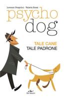 Psychodog. Tale cane, tale padrone di Lorenzo Pergolini, Valeria Rossi edito da De Vecchi