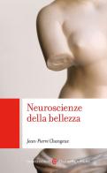 Neuroscienze della bellezza di Jean-Pierre Changeux edito da Carocci