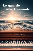 Lo sguardo oltre l'orizzonte di Luciano Romanelli edito da Aletti editore