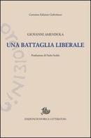 Una battaglia liberale. Discorsi politici (1919-1923) di Giovanni Amendola edito da Storia e Letteratura