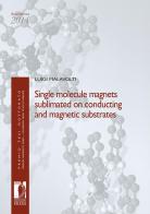 Single molecule magnets sublimated on conducting and magnetic substrates di Luigi Malavolti edito da Firenze University Press