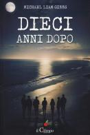 Dieci anni dopo vol. 3 di Michael Liam Gibbs edito da Il Ciliegio