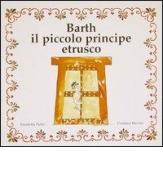 Barth il piccolo principe etrusco di Elisabetta Putini, Costanza Baccani edito da L'Erma di Bretschneider
