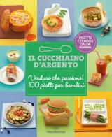 Il Cucchiaio d'Argento: Verdure che passione! 100 piatti per bambini di Giovanna Camozzi edito da Editoriale Domus