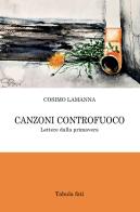 Canzoni controfuoco. Lettere dalla primavera di Cosimo Lamanna edito da Tabula Fati