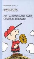 Ce la possiamo fare, Charlie Brown! di Charles M. Schulz edito da Dalai Editore