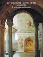 San Salvatore-Santa Giulia a Brescia. Il monastero nella storia di Renata Stradiotti edito da Skira