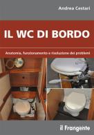 Il wc di bordo. Anatomia, funzionamento e risoluzione dei problemi di Andrea Cestari edito da Edizioni Il Frangente