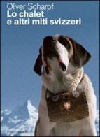 Lo chalet e altri miti svizzeri di Oliver Scharpf edito da GCE