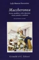 Maccheronea. Storia, aneddoti e oltre duecento ricette antiche e moderne di Lejla Mancusi Sorrentino edito da Grimaldi & C.