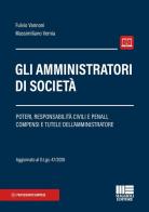 Gli amministratori di società. Poteri, responsabilità civili e penali, compensi e tutele dell'amministratore di Fulvio Vannoni, Massimiliano Vernia edito da Maggioli Editore