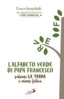 L' alfabeto verde di papa Francesco. Salvare la terra e essere felici di Franca Giansoldati edito da San Paolo Edizioni