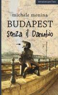 Budapest senza il Danubio di Michele Monina edito da Laurana Editore