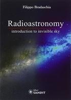 Radioastronomy. Introduction to invisible di Filippo Bradaschia edito da Sandit Libri