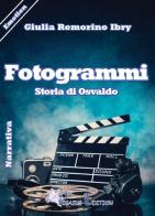 Fotogrammi. Storia di Osvaldo di Giulia Remorino Ibry edito da Pegasus Edition