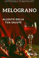 Melograno. Alleato della tua salute di Antonella Migliorati edito da Una vita di stelle library