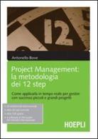 Project management. La metodologia dei 12 step. Come applicarla in tempo reale per gestire con successo piccoli e grandi progetti di Antonello Bove edito da Hoepli