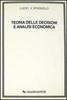 Teoria delle decisioni e analisi economica di Lucio V. Spagnolo edito da Liguori