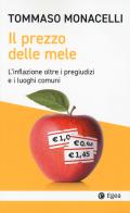 Il prezzo delle mele. L'inflazione oltre i pregiudizi e i luoghi comuni di Tommaso Monacelli edito da EGEA