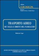 Trasporto aereo. Sicurezza e diritti del passeggero di Roberta Capri edito da Ist. Poligrafico dello Stato