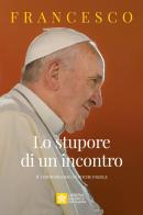 Lo stupore di un incontro. Il cristianesimo, in poche parole di Francesco (Jorge Mario Bergoglio) edito da Libreria Editrice Vaticana