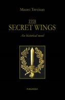 1918. Secret wings di Mauro Trevisan edito da Publimedia