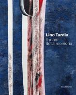 Lino Tardia. Il mare della memoria. Ediz. italiana e inglese edito da Silvana