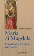 Maria di Magdala. Insostituibile testimone del Risorto di Chantal Reynier edito da Queriniana