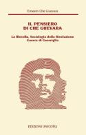Il pensiero del Che Guevara. La filosofia, sociologia della Rivoluzione guerra di guerriglia di Ernesto Che Guevara edito da Unicopli
