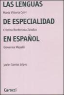 Las lenguas de especialidad en español di Maria Vittoria Calvi, Giovanna Mapelli, M. Cristina Bordonaba Zabalza edito da Carocci