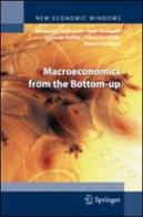 Macroeconomics from the bottom-up di Gatti Domenico Delli, Saul Desiderio, Edoardo Gaffeo edito da Springer Verlag