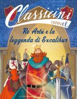 Re Artù e la leggenda di Excalibur. Classicini. Ediz. a colori di Tommaso Percivale edito da EL