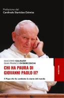 Chi ha paura di Giovanni Paolo II? Il papa che ha cambiato la storia del mondo di Giacomo Galeazzi, Gian Franco Svidercoschi edito da Rubbettino